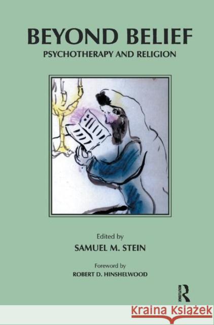 Beyond Belief: Psychotherapy and Religion Samuel M. Stein 9780367323455