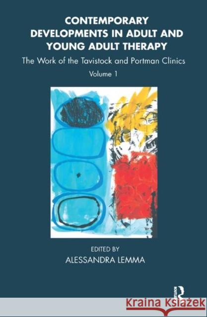 Contemporary Developments in Adult and Young Adult Therapy: The Work of the Tavistock and Portman Clinics Lemma, Alessandra 9780367323493