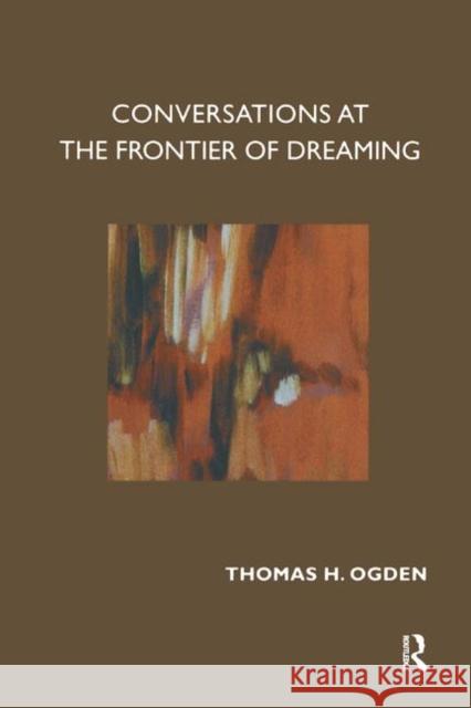 Conversations at the Frontier of Dreaming Thomas Ogden   9780367323523 Routledge