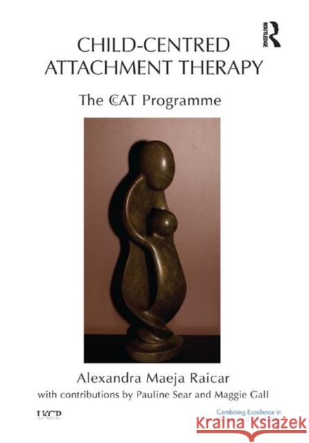 Child-Centred Attachment Therapy: The Ccat Programme Raicar, Alexandra Maeja 9780367323677 Taylor and Francis