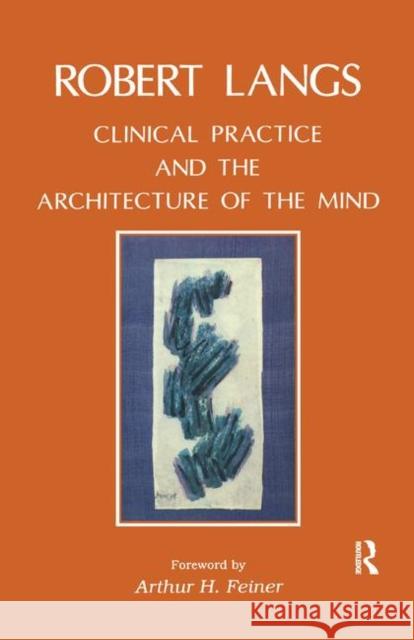 Clinical Practice and the Architecture of the Mind Robert Langs   9780367323752 Routledge