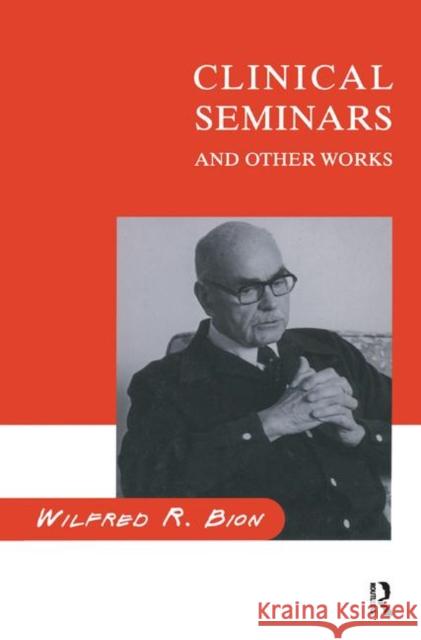 Clinical Seminars and Other Works Wilfred R. Bion 9780367323769 Taylor and Francis