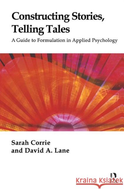 Constructing Stories, Telling Tales: A Guide to Formulation in Applied Psychology Corrie, Sarah 9780367323837