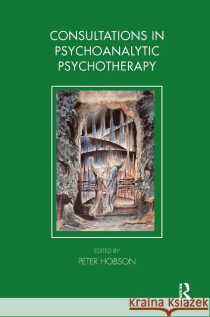 Consultations in Psychoanalytic Psychotherapy Hobson, Peter 9780367323844