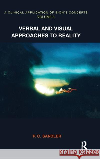 A Clinical Application of Bion's Concepts: Verbal and Visual Approaches to Reality Sandler, P. C. 9780367323868 Taylor and Francis