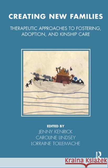 Creating New Families: Therapeutic Approaches to Fostering, Adoption, and Kinship Care Kenrick, Jenny 9780367323998 Taylor and Francis