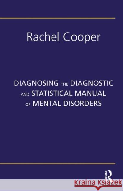 Diagnosing the Diagnostic and Statistical Manual of Mental Disorders: Fifth Edition Cooper, Rachel 9780367324070 Taylor and Francis