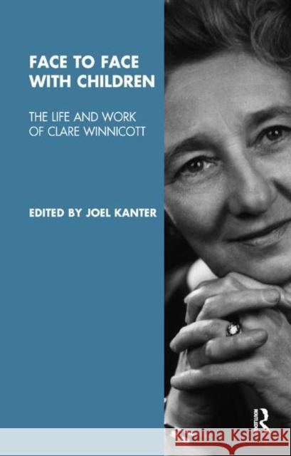Face to Face with Children: The Life and Work of Clare Winnicott Kanter, Joel 9780367324438