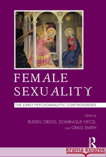 Female Sexuality: The Early Psychoanalytic Controversies Grigg, Russell 9780367324513