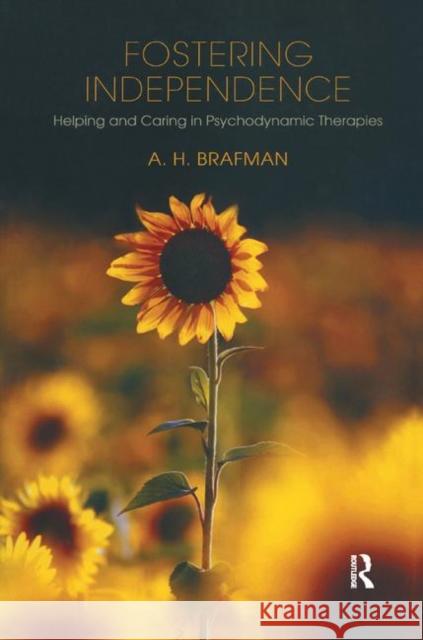 Fostering Independence: Helping and Caring in Psychodynamic Therapies Brafman, A. H. 9780367324551 Taylor and Francis