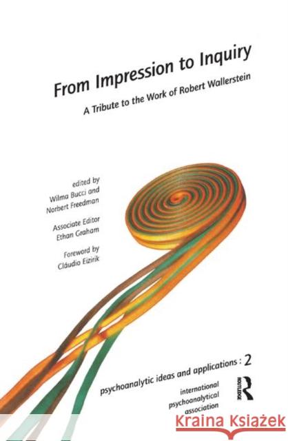 From Impression to Inquiry: A Tribute to the Work of Robert Wallerstein Bucci, Wilma 9780367324612