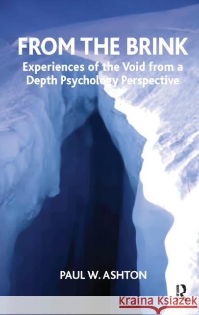 From the Brink: Experiences of the Void from a Depth Psychology Perspective W. Ashton, Paul 9780367324629