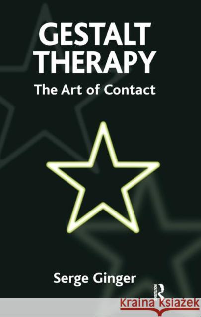 Gestalt Therapy: The Art of Contact Ginger, Serge 9780367324674 Taylor and Francis