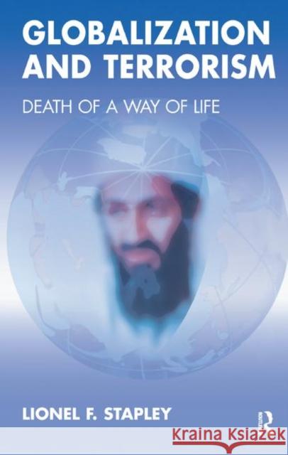 Globalization and Terrorism: Death of a Way of Life Stapley, Lionel F. 9780367324681