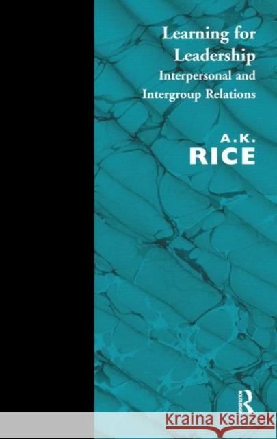 Learning for Leadership: Interpersonal and Intergroup Relations Rice, A. K. 9780367324735 Taylor and Francis