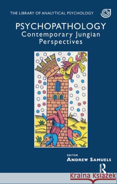 Psychopathology: Contemporary Jungian Perspectives Samuels, Andrew 9780367324742 Taylor and Francis