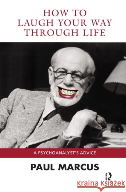 How to Laugh Your Way Through Life: A Psychoanalyst's Advice Paul Marcus   9780367324896 Routledge