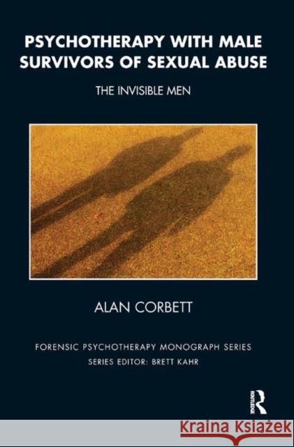 Psychotherapy with Male Survivors of Sexual Abuse: The Invisible Men Alan Corbett   9780367324940