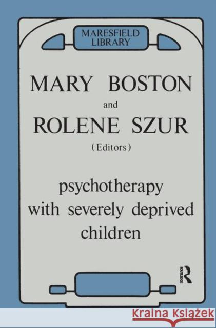 Psychotherapy with Severely Deprived Children Mary Boston Rolene Szur 9780367324957