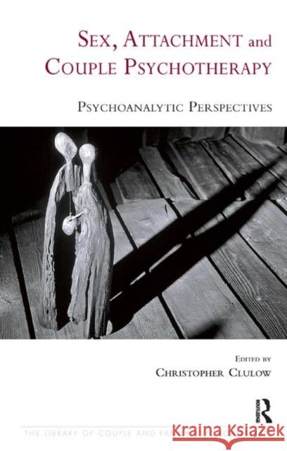 Sex, Attachment and Couple Psychotherapy: Psychoanalytic Perspectives Clulow, Christopher 9780367324964