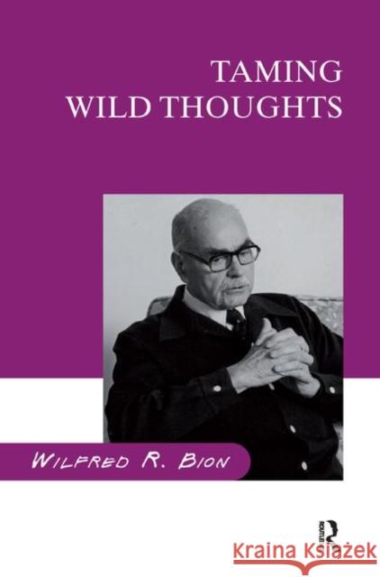 Taming Wild Thoughts Wilfred R. Bion 9780367324988 Taylor and Francis