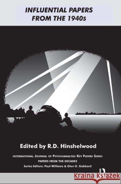 Influential Papers from the 1940s: Papers from the Decades in International Journal of Psychoanalysis Key Papers Series Hinshelwood, R. D. 9780367325077