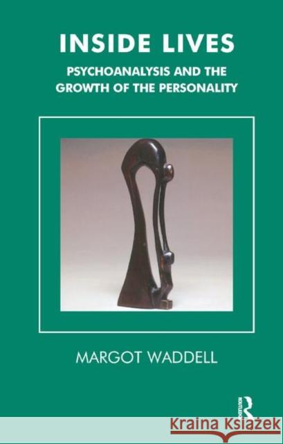 Inside Lives: Psychoanalysis and the Growth of the Personality Waddell, Margot 9780367325107