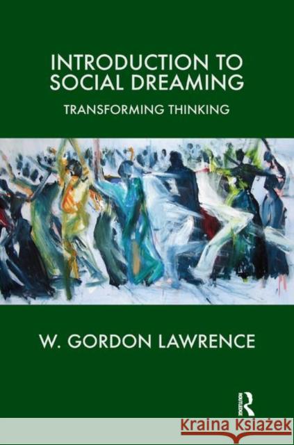 Introduction to Social Dreaming: Transforming Thinking W. Gordon Lawrence 9780367325176 Routledge