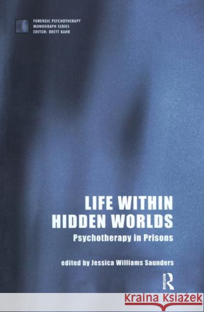 Life Within Hidden Worlds: Psychotherapy in Prisons Williams Saunders, Jessica 9780367325336