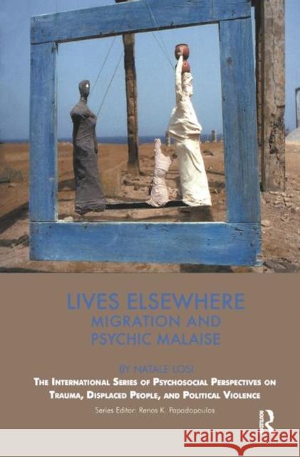 Lives Elsewhere: Migration and Psychic Malaise Natale Losi   9780367325374