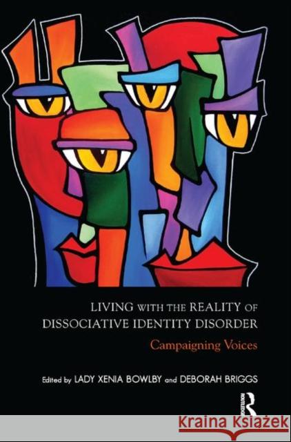 Living with the Reality of Dissociative Identity Disorder: Campaigning Voices Bowlby, Xenia 9780367325404 Taylor and Francis