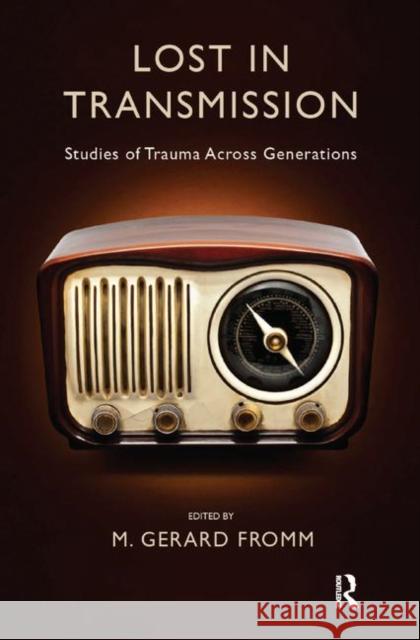 Lost in Transmission: Studies of Trauma Across Generations Gerard Fromm, M. 9780367325442 Taylor and Francis