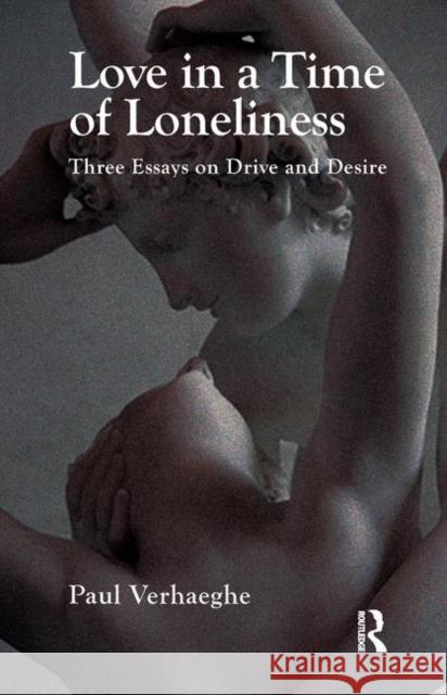 Love in a Time of Loneliness: Three Essays on Drive and Desire Verhaeghe, Paul 9780367325459