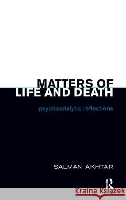 Matters of Life and Death: Psychoanalytic Reflections Salman Akhtar 9780367325541