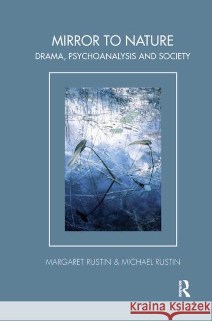 Mirror to Nature: Drama, Psychoanalysis, and Society Rustin, Margaret 9780367325589 Taylor and Francis
