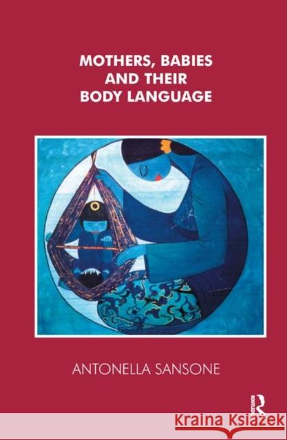 Mothers, Babies and Their Body Language Sansone, Antonella 9780367325626 Routledge