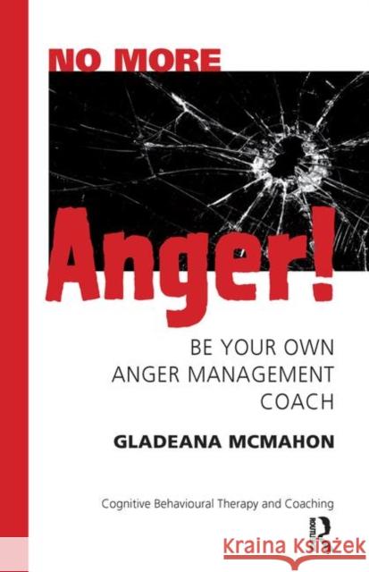 No More Anger!: Be Your Own Anger Management Coach McMahon, Gladeana 9780367325688 Taylor and Francis