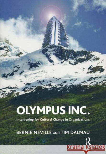 Olympus Inc.: Intervening for Cultural Change in Organizations Neville, Bernie 9780367325725