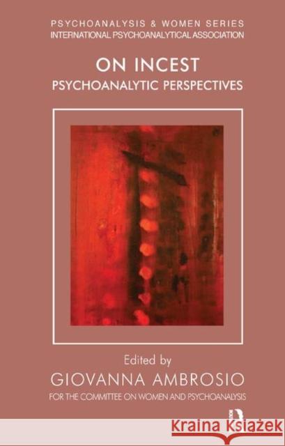 On Incest: Psychoanalytic Perspectives Ambrosio, Giovanna 9780367325787 Taylor and Francis