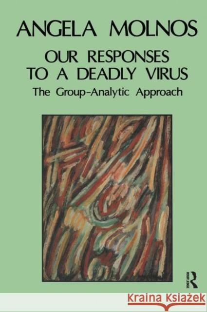 Our Responses to a Deadly Virus: The Group-Analytic Approach Angela Molnos   9780367325855 Routledge