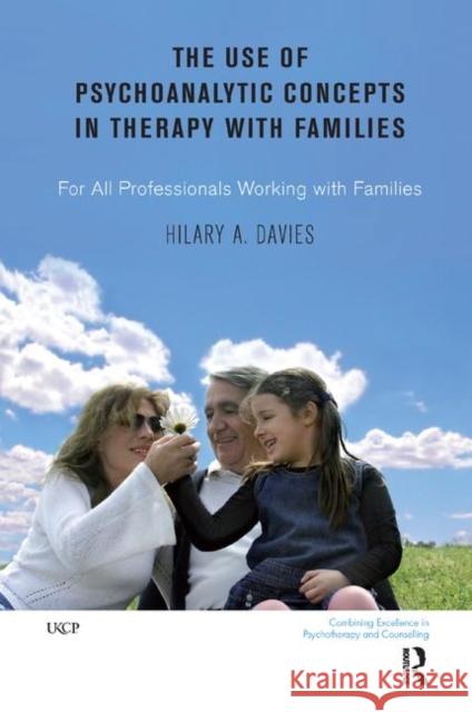 The Use of Psychoanalytic Concepts in Therapy with Families: For All Professionals Working with Families Davies, Hilary A. 9780367326050 Taylor and Francis