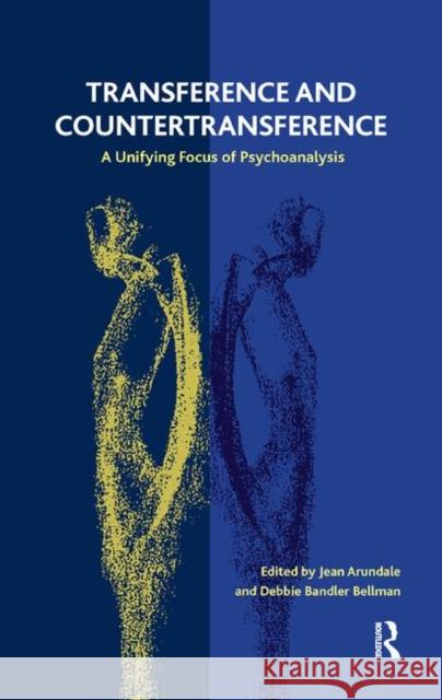 Transference and Countertransference: A Unifying Focus of Psychoanalysis Arundale, Jean 9780367326074