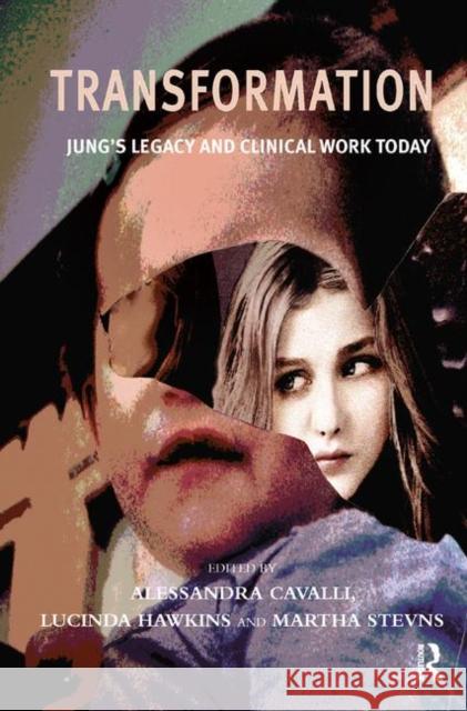 Transformation: Jung's Legacy and Clinical Work Today Alessandra Cavalli Lucinda Hawkins Martha Stevns 9780367326081 Routledge