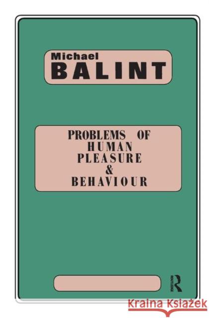 Problems of Human Pleasure and Behaviour Michael Balint   9780367326111 Routledge