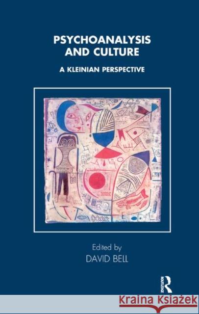 Psychoanalysis and Culture: A Kleinian Perspective Bell, David 9780367326166 Taylor and Francis