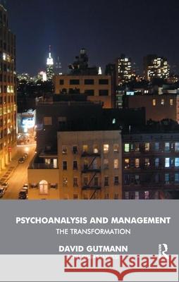 Psychoanalysis and Management: The Transformation Gutmann, David 9780367326197