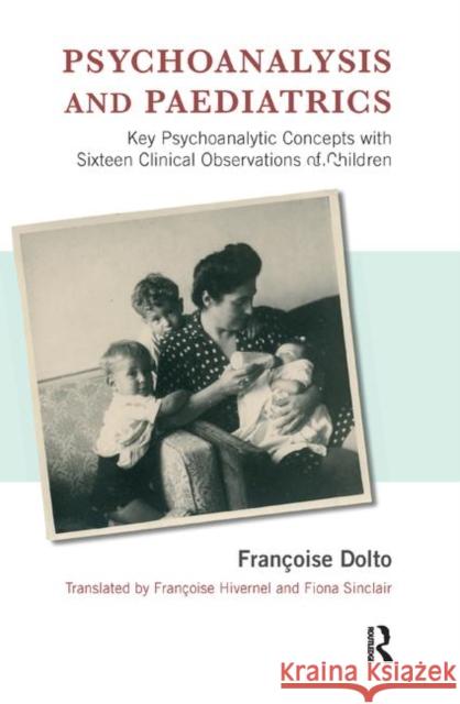 Psychoanalysis and Paediatrics: Key Psychoanalytic Concepts with Sixteen Clinical Observations of Children Sinclair, Fiona 9780367326203