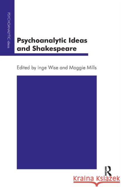 Psychoanalytic Ideas and Shakespeare Maggie Mills Inge Wise  9780367326333 Routledge
