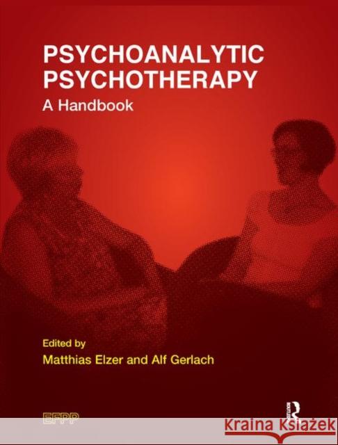 Psychoanalytic Psychotherapy: A Handbook Matthias Elzer Alf Gerlach 9780367326364 Routledge