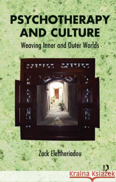 Psychotherapy and Culture: Weaving Inner and Outer Worlds Zack Eleftheriadou   9780367326456 Routledge